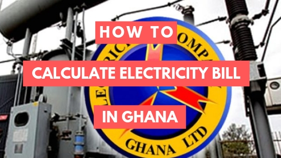 How to Calculate Electricity Bill in Ghana (2023)