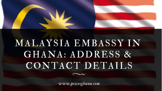 Malaysia Embassy in Ghana: Address & Contact Details