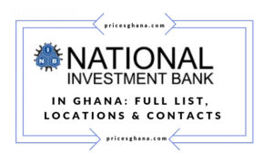 National Investment Bank in Ghana_ Full List, Locations & Contacts