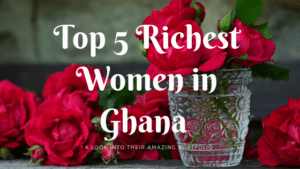 Richest Women in Ghana