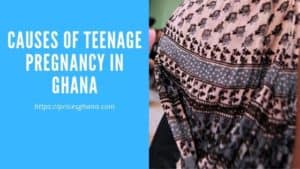 Causes of Teenage Pregnancy in Ghana