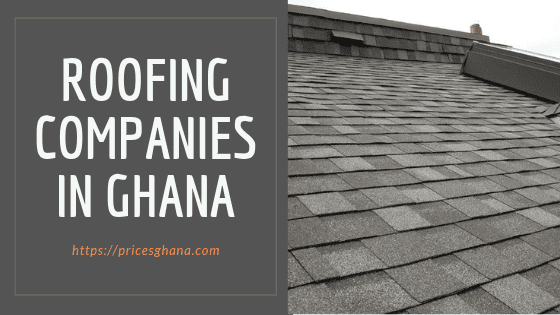 Top 10 Roofing Companies in Ghana (2022)