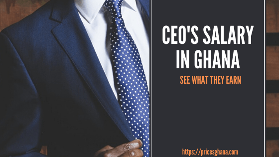 CEOs’ Salary in Ghana: See What They Earn (2023)