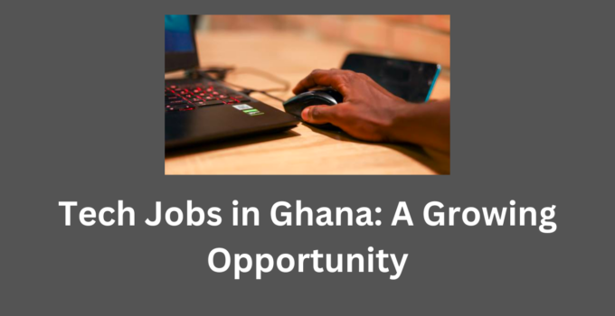Tech Jobs in Ghana: A Growing Opportunity