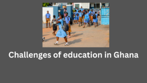 Challenges of education in Ghana