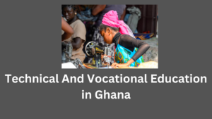 Technical And Vocational Education in Ghana