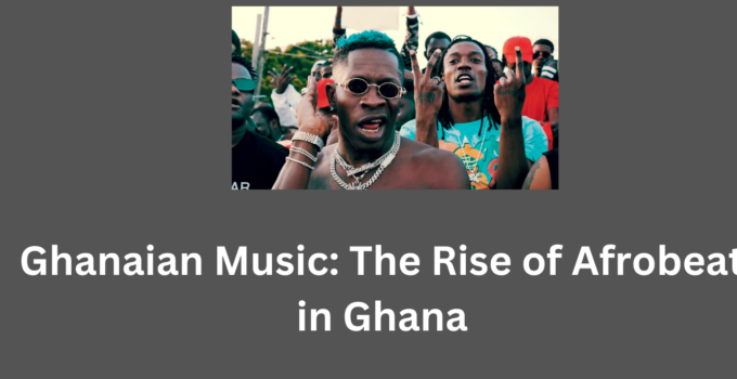 Ghanaian Music: The Rise of Afrobeat in Ghana