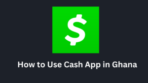 How to Use Cash App in Ghana