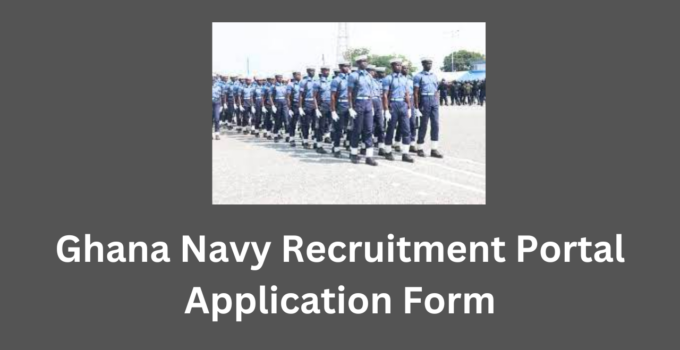 Ghana Navy Recruitment Portal 2023/2024 Application Form