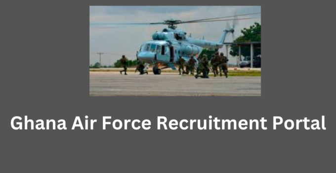 Ghana Air Force Recruitment Portal 2023/2024 Application Form
