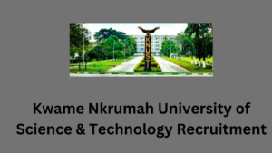 Kwame Nkrumah University of Science & Technology Recruitment