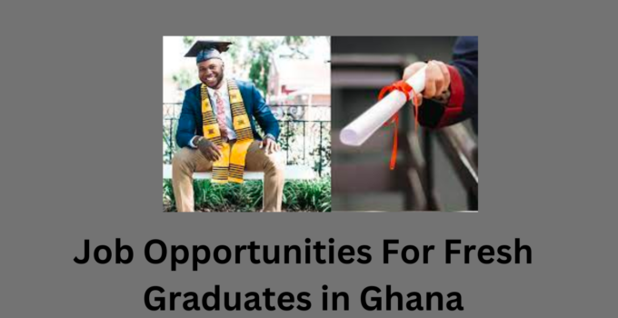 Job Opportunities For Fresh Graduates in Ghana