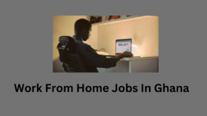 Work From Home Jobs In Ghana