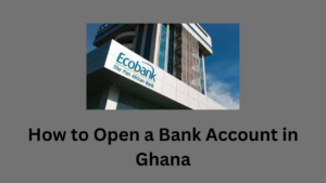 How to Open a Bank Account in Ghana