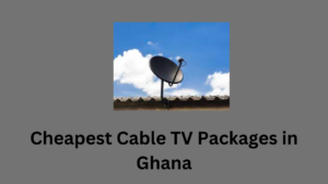Cheapest Cable TV Packages in Ghana