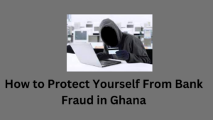 How to Protect Yourself From Bank Fraud in Ghana