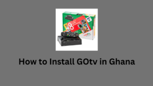 How to Install GOtv in Ghana