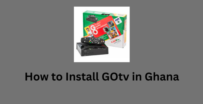 How to Install GOtv in Ghana