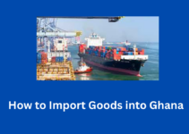  How to Import Goods into Ghana 2023