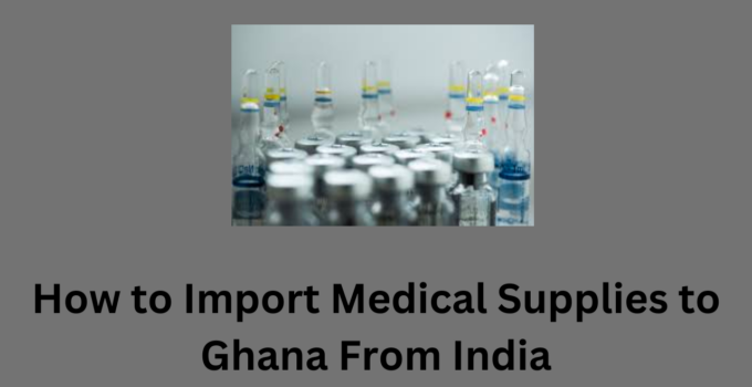 How to Import Medical Supplies to Ghana From India