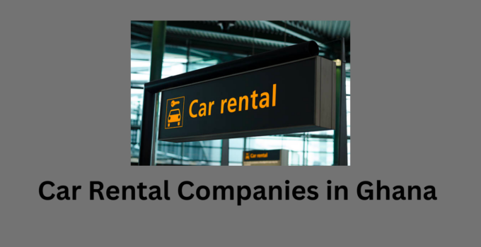 Car Rental Companies in Ghana 2023