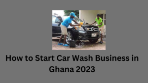 How to Start Car Wash Business in Ghana