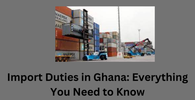 Import Duties in Ghana: Everything You Need to Know