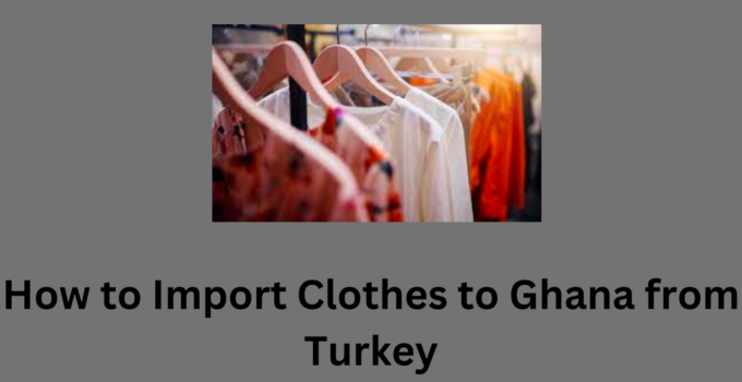 How to Import Clothes to Ghana from Turkey