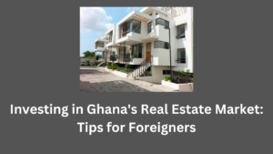 Investing in Ghana's Real Estate Market