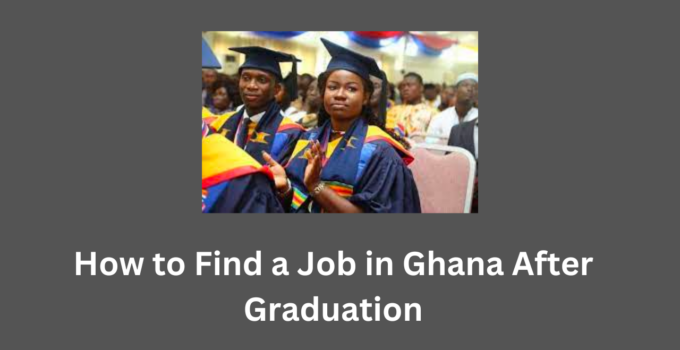 How to Find a Job in Ghana After Graduation